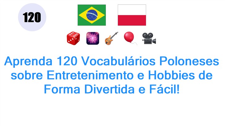 Aprenda 120 Vocabulários Poloneses sobre Entretenimento e Hobbies de Forma Divertida e Fácil!